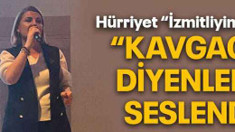 Hürriyet “İzmitliyim” dedi “Kavgacı” diyenlere seslendi